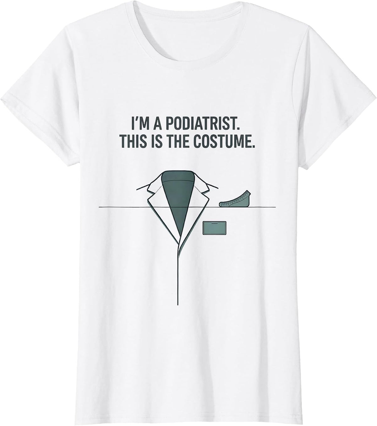 I'm A Podiatrist. This Is The Costume Editorial Conceptual T-Shirt - White