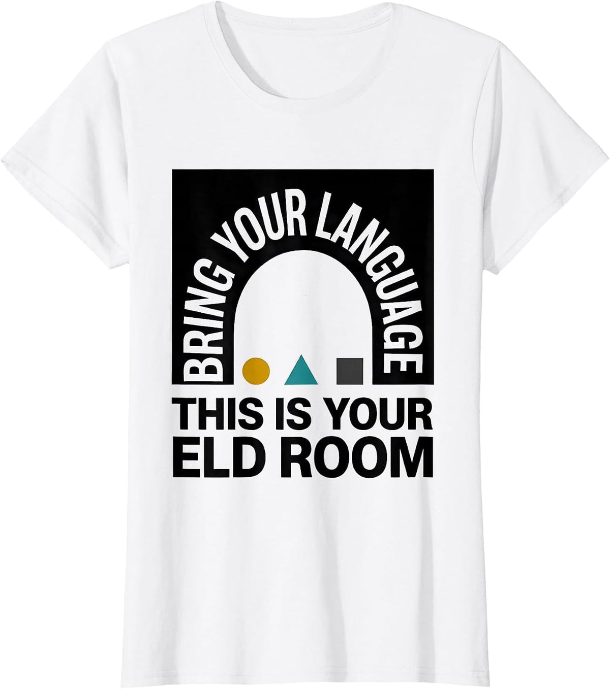 Bring Your Language, This Is Your ELD Room ELD Teacher T-Shirt - White