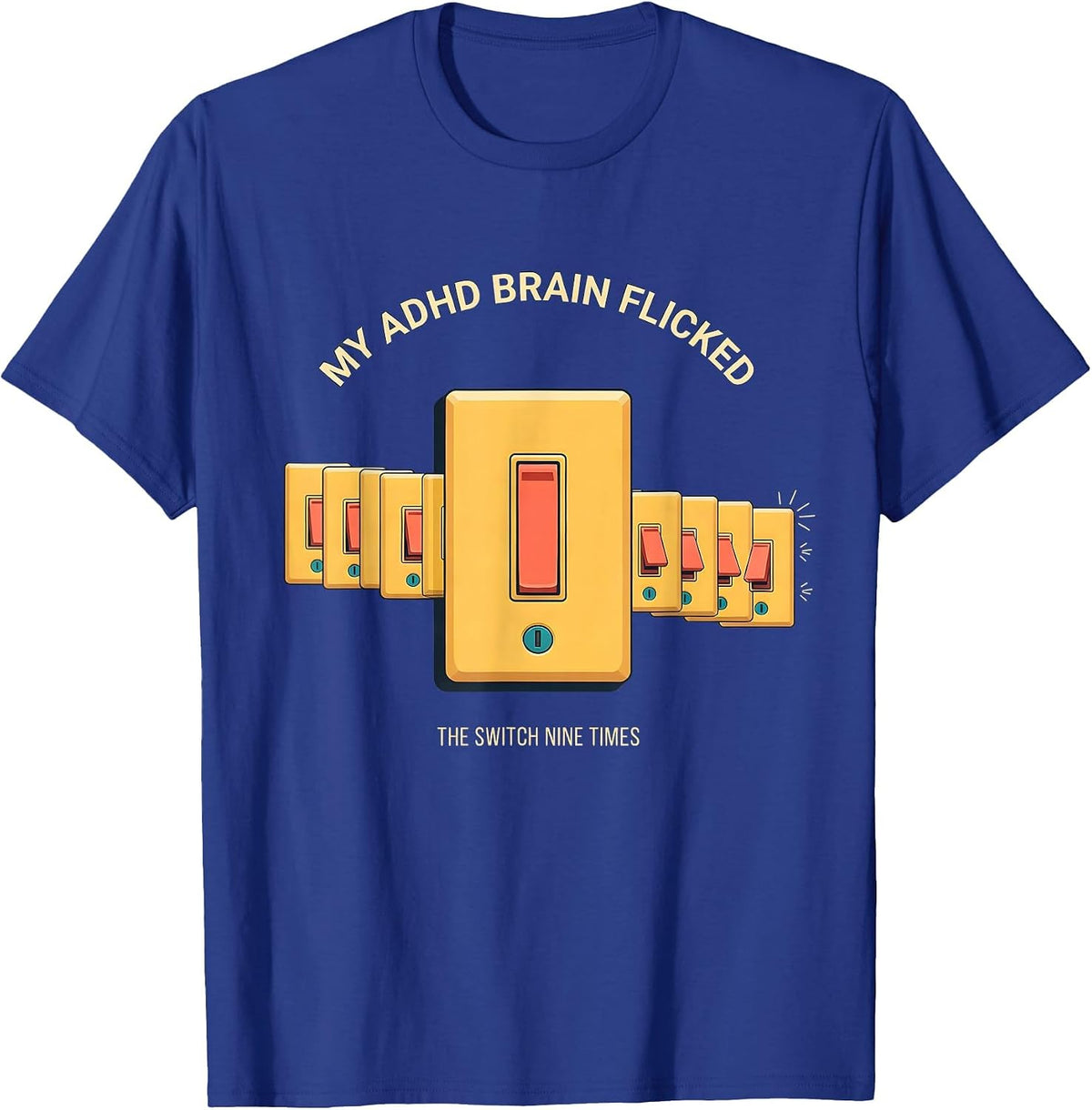Men's My ADHD Brain Flicked The Switch Nine Times Neurodivergent T-Shirt - Royal Blue
