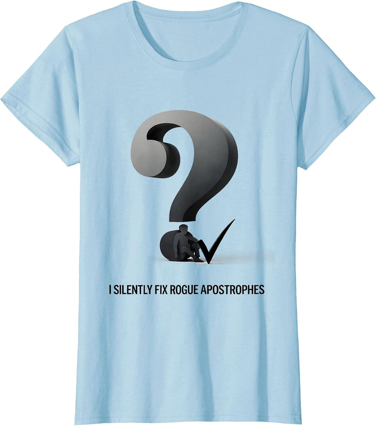 Women's I Silently Fix Rogue Apostrophes Funny Grammar Teacher Pun T-Shirt - Baby Blue