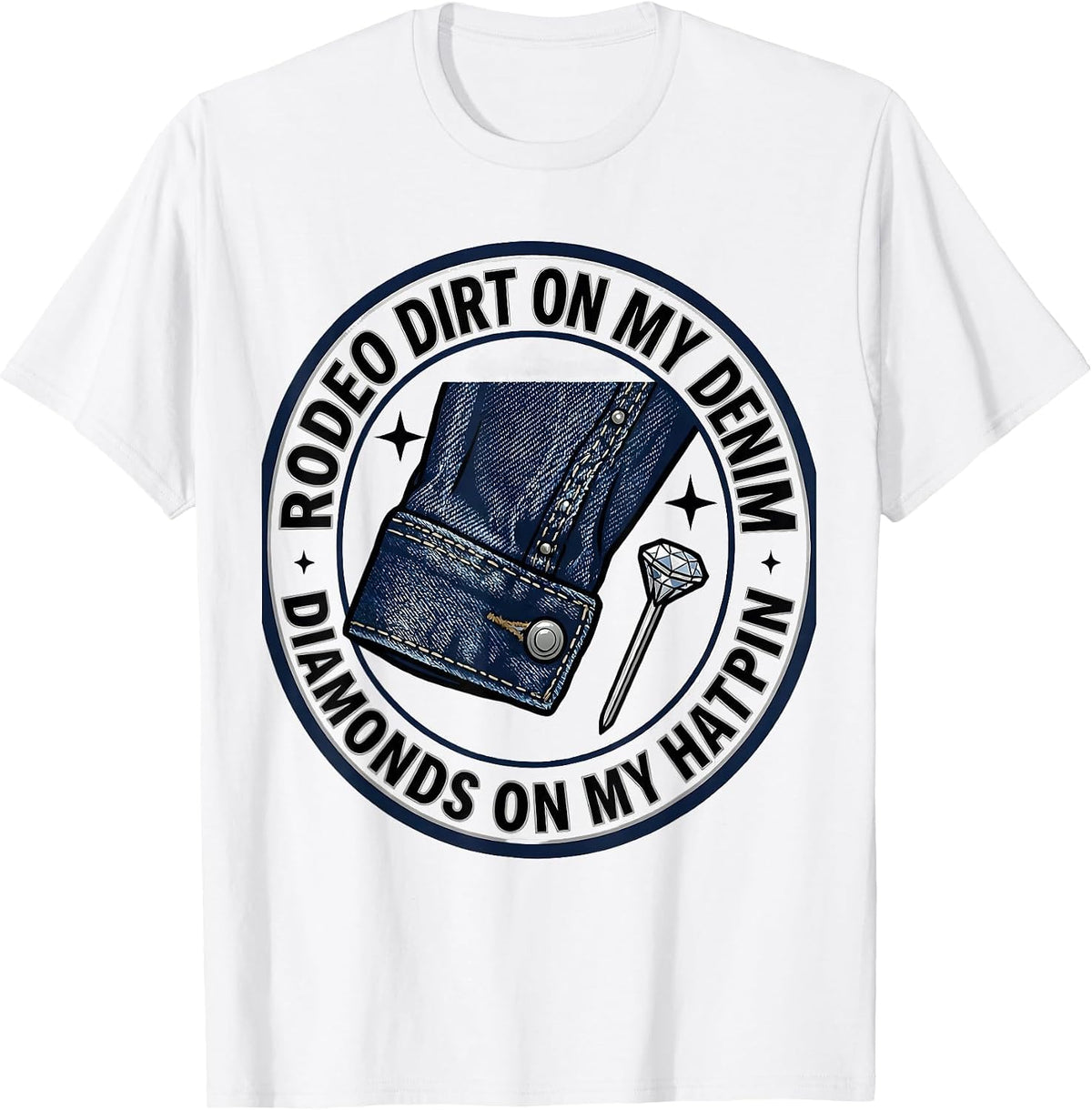 Men's Rodeo Dirt On My Denim, Diamonds On My Hatpin Cowgirl T-Shirt - White