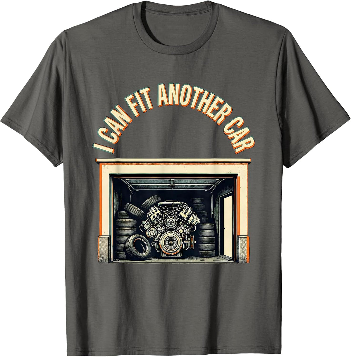 I Can Fit Another Car Funny Car Guy Mechanic Garage Humor T-Shirt - Asphalt Grey