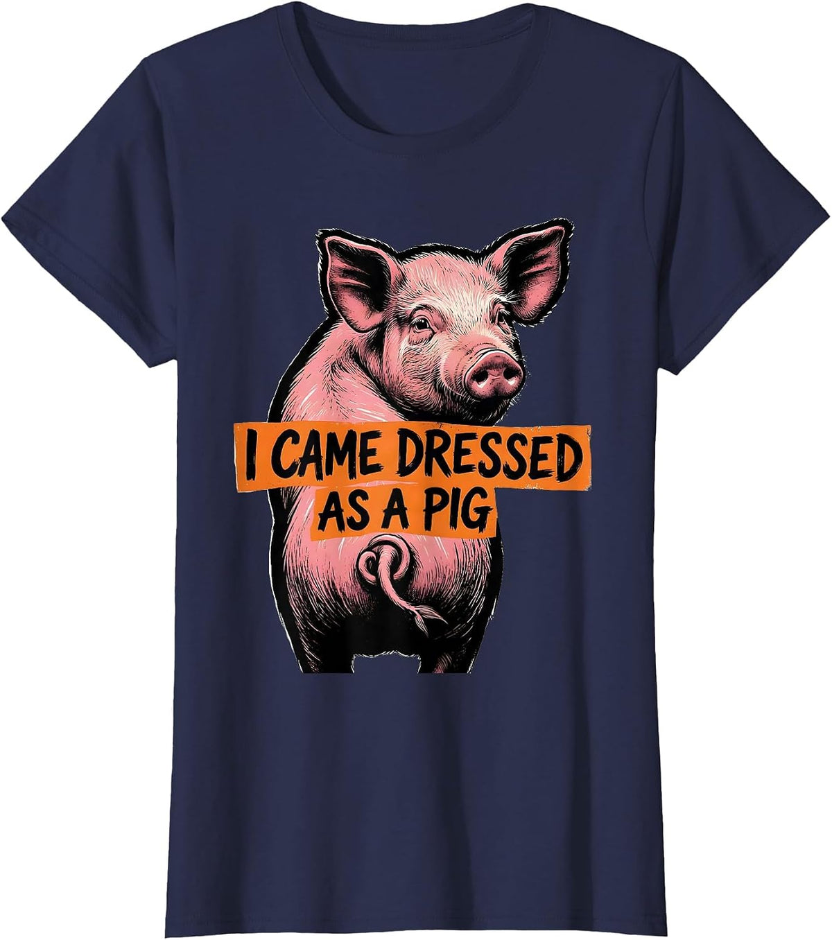 Women's I Came Dressed As A Pig Funny Pig Lover Halloween Costume T-Shirt - Navy Blue