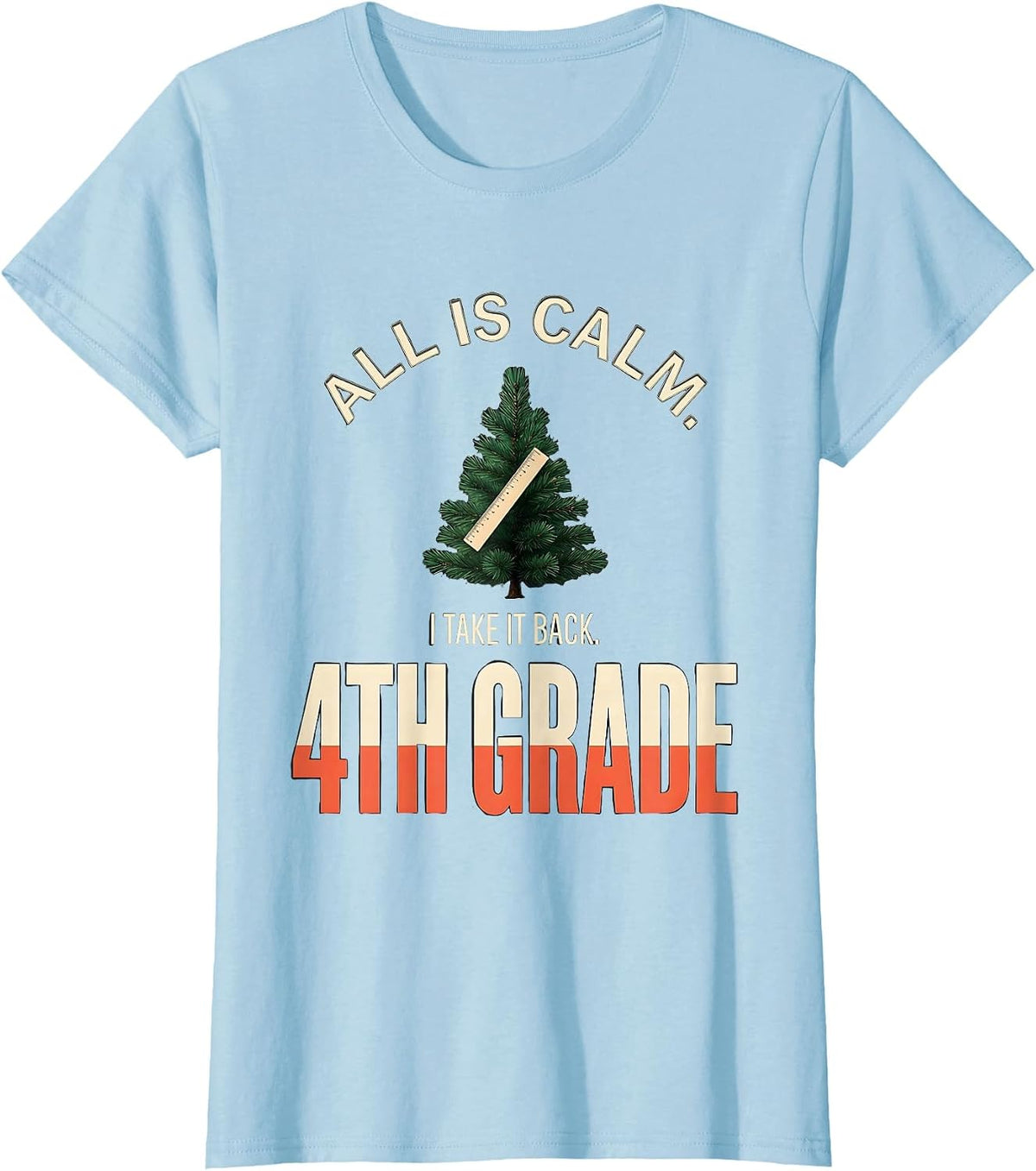 All Is Calm I Take It Back 4th Grade Funny Teacher Christmas T-Shirt - Baby Blue