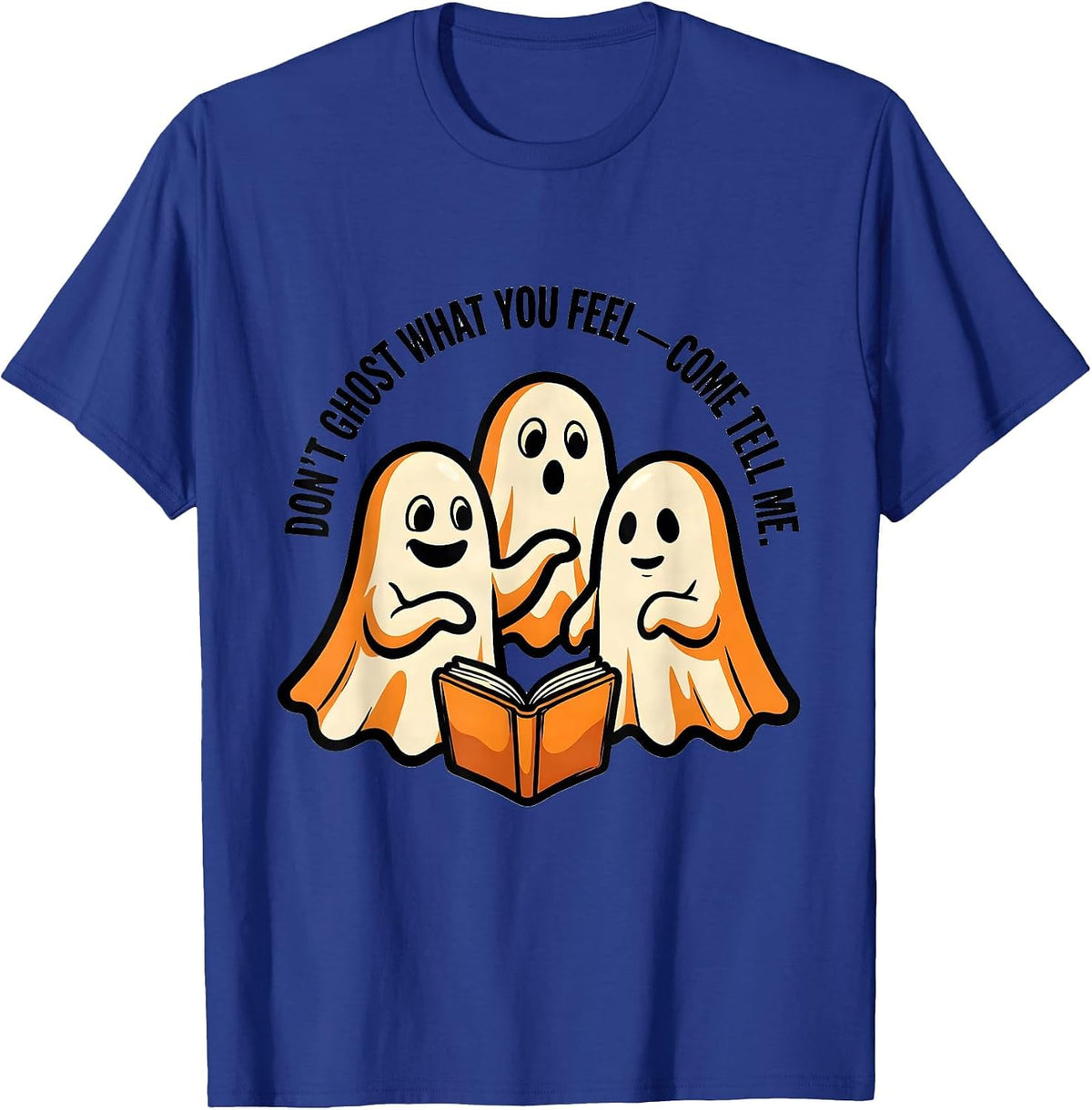 Men's Don't Ghost What You Feel Come Tell Me Mental Health T-Shirt - Royal Blue