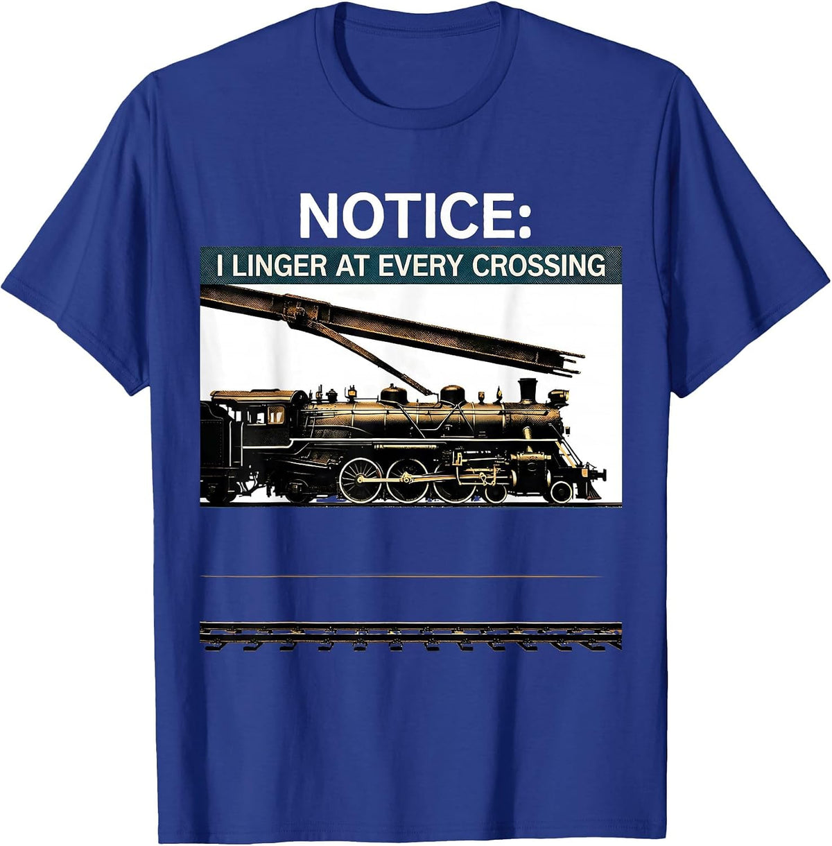 Notice: I Linger at Every Crossing Funny Train Enthusiast T-Shirt - Royal Blue
