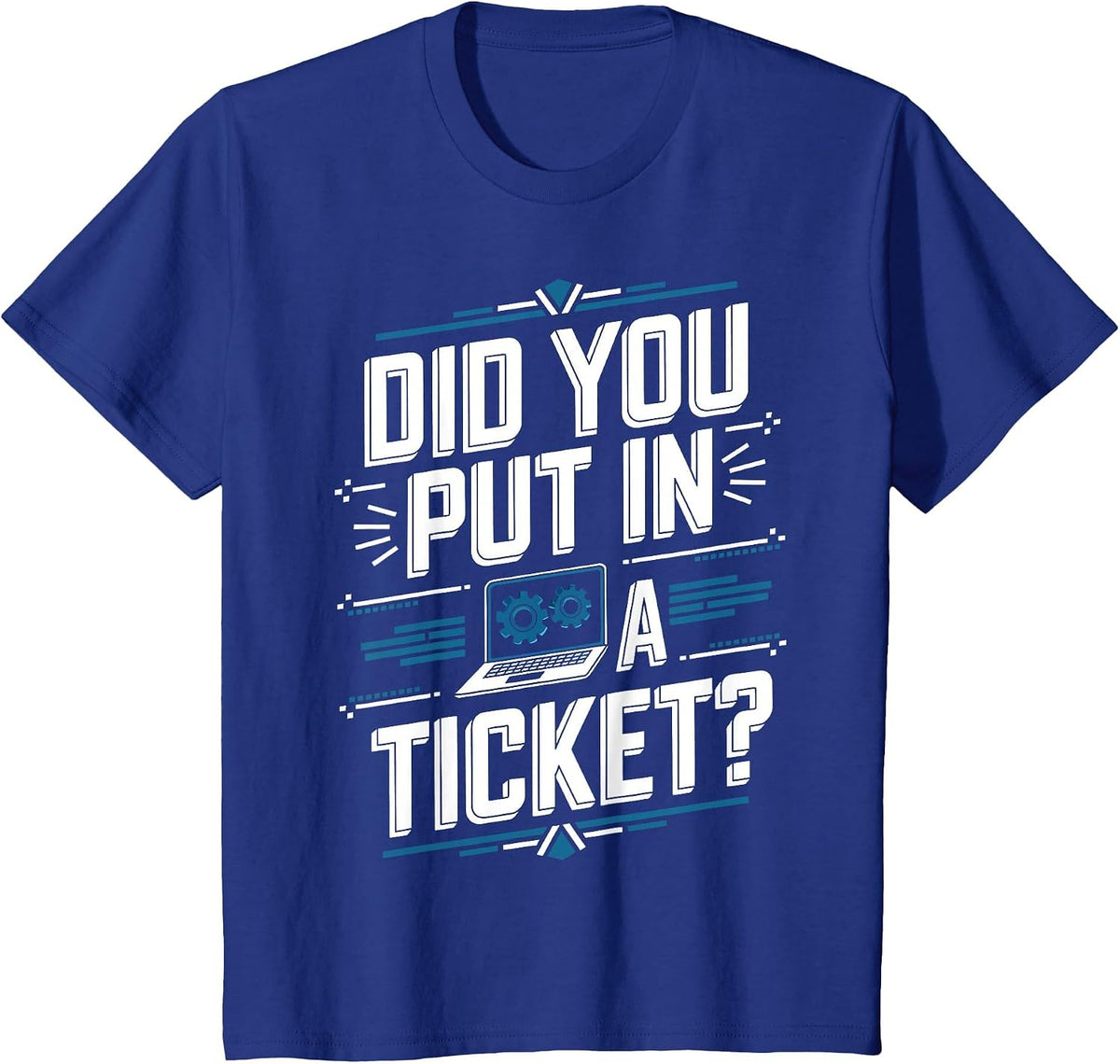 Did You Put in A Ticket Computer Support Work Humor Funny IT T-Shirt - Royal Blue