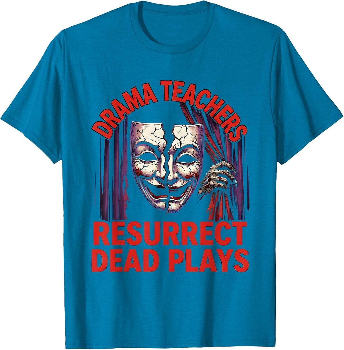 Drama Teachers Resurrect Dead Plays Horror Halloween Teacher T-Shirt - Sapphire Blue