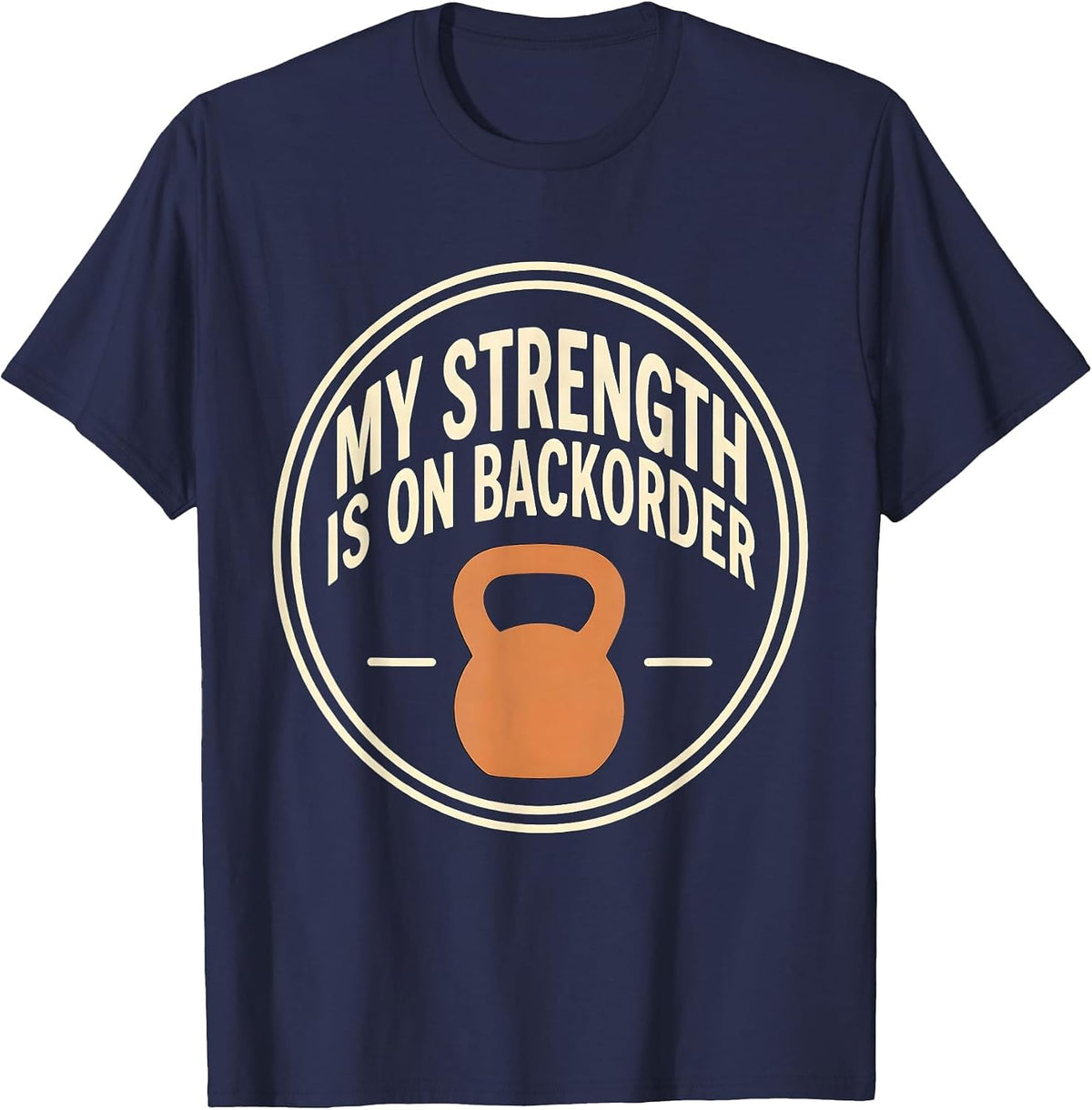 Men's My Strength Is On Backorder Funny Gym Weightlifting Workout T-Shirt - Navy Blue