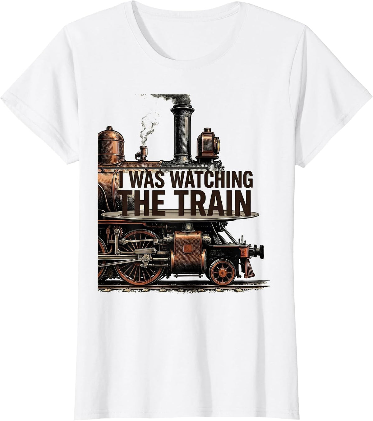 I Was Watching The Train Funny Train Enthusiast Locomotive T-Shirt - White