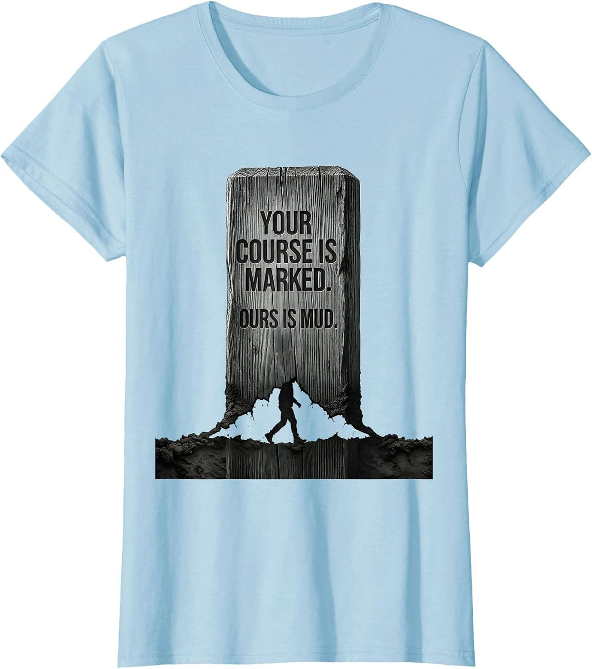 Women's Your Course Is Marked Ours Is Mud Cross Country Running T-Shirt - Baby Blue