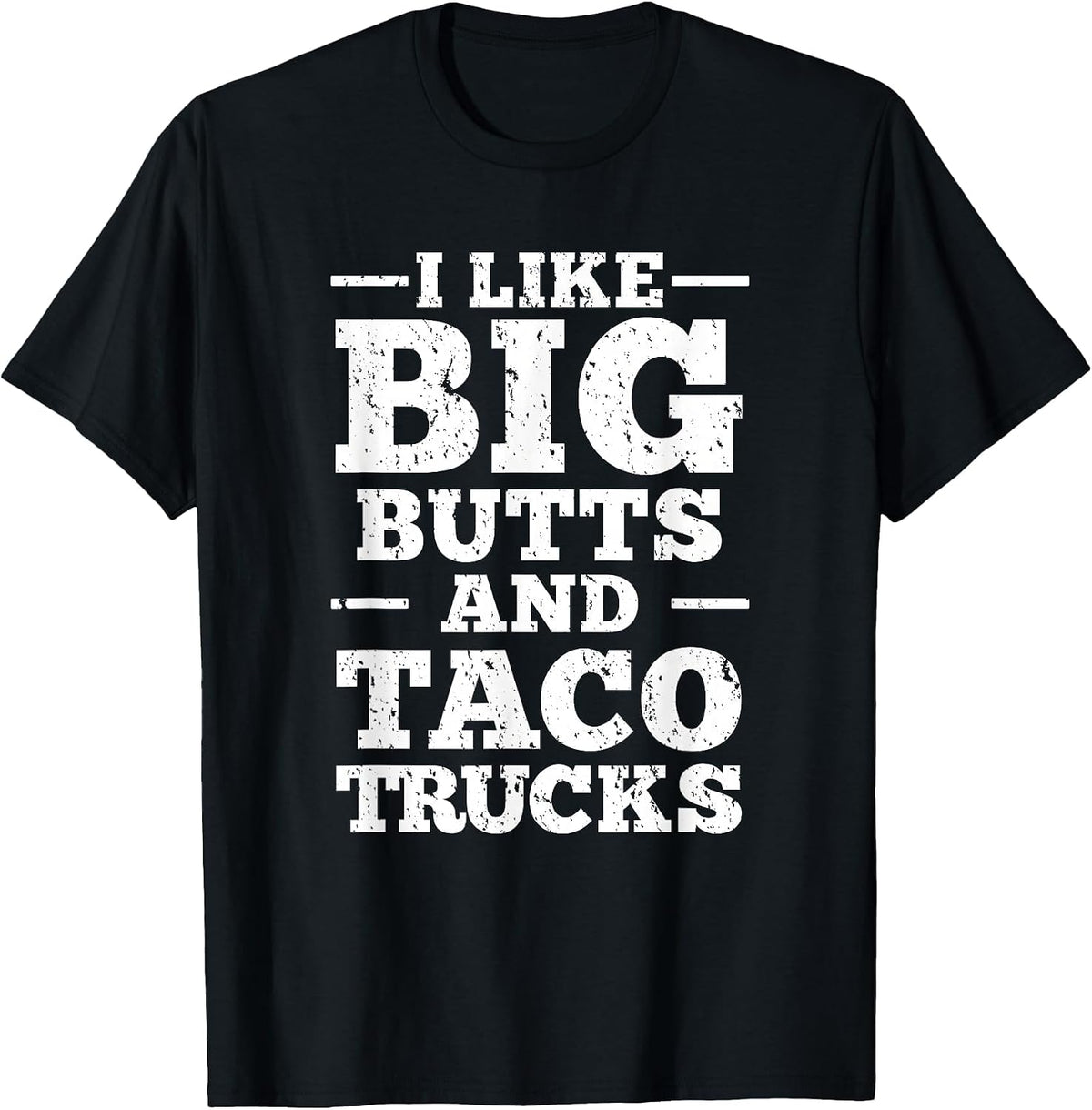 I Love Big Butts and Taco Trucks T-Shirt - Black