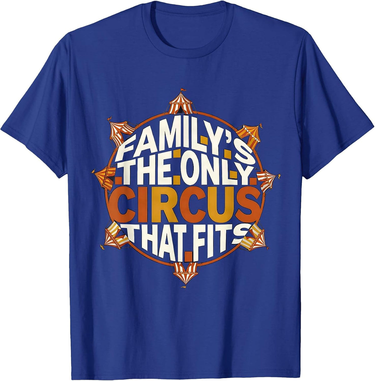 Family's The Only Circus That Fits Funny Family Reunion T-Shirt - Royal Blue