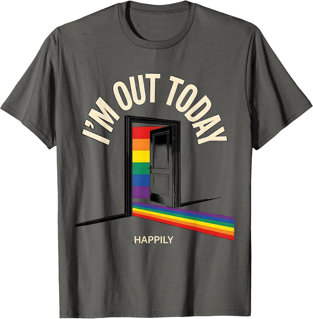 I'm Out Today, Happily Funny LGBTQ Pride Humor T-Shirt - Asphalt Grey