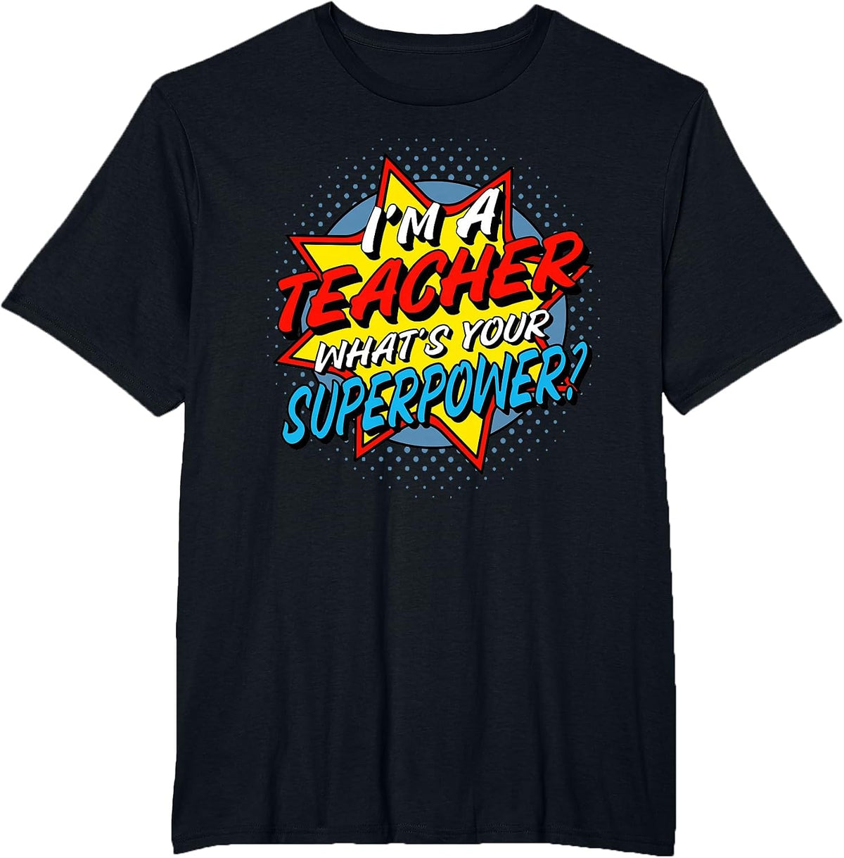 I'm A Teacher What's Your Superpower T-Shirt - Black