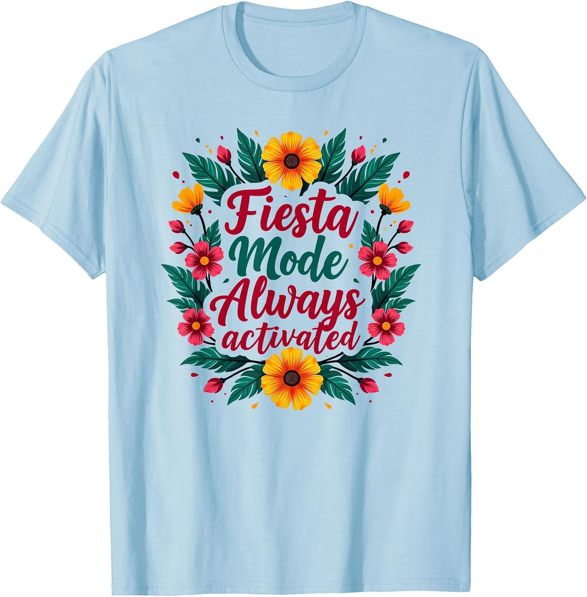 Fiesta Mode Always Activated Cinco de Mayo T-Shirt - Baby Blue
