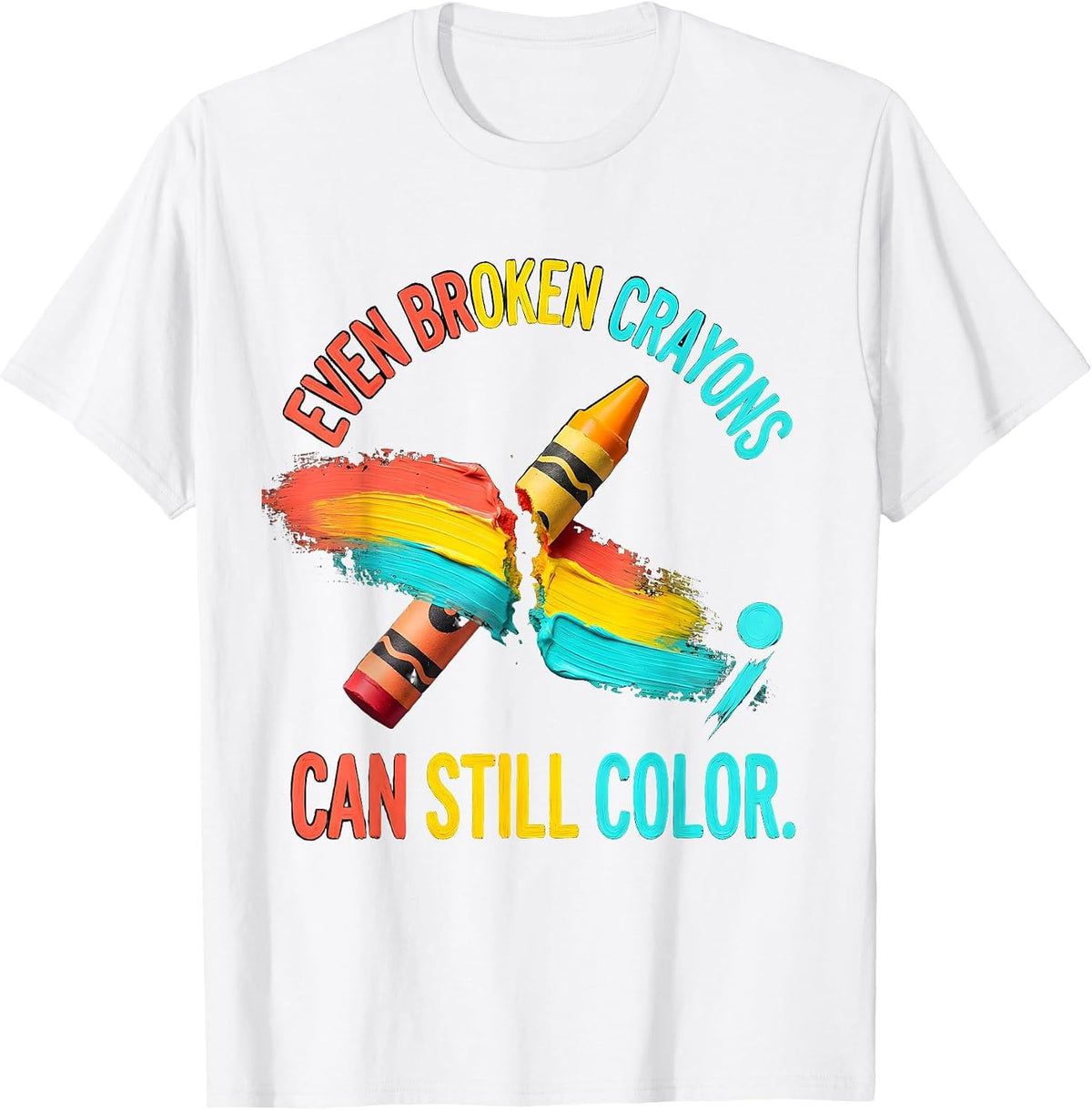 Men's Even Broken Crayons Can Still Color Supportive Mental Health T-Shirt - White