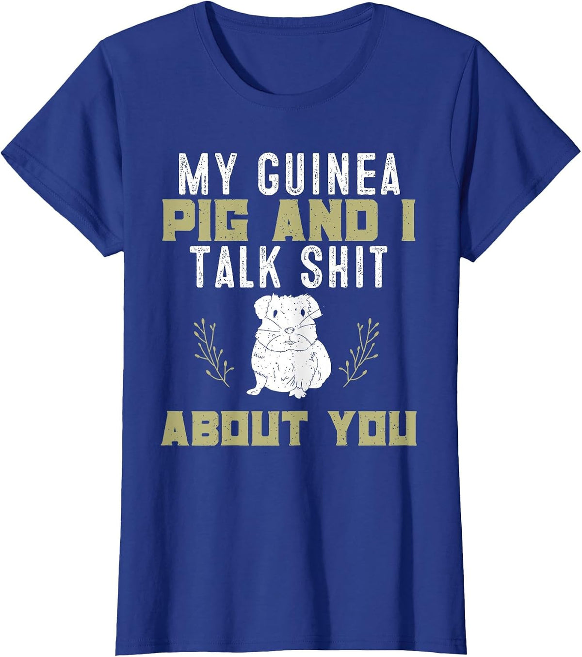 My Guinea Pig and I Talk Shit About You | Pet Owner Tshirt T-Shirt - Royal Blue