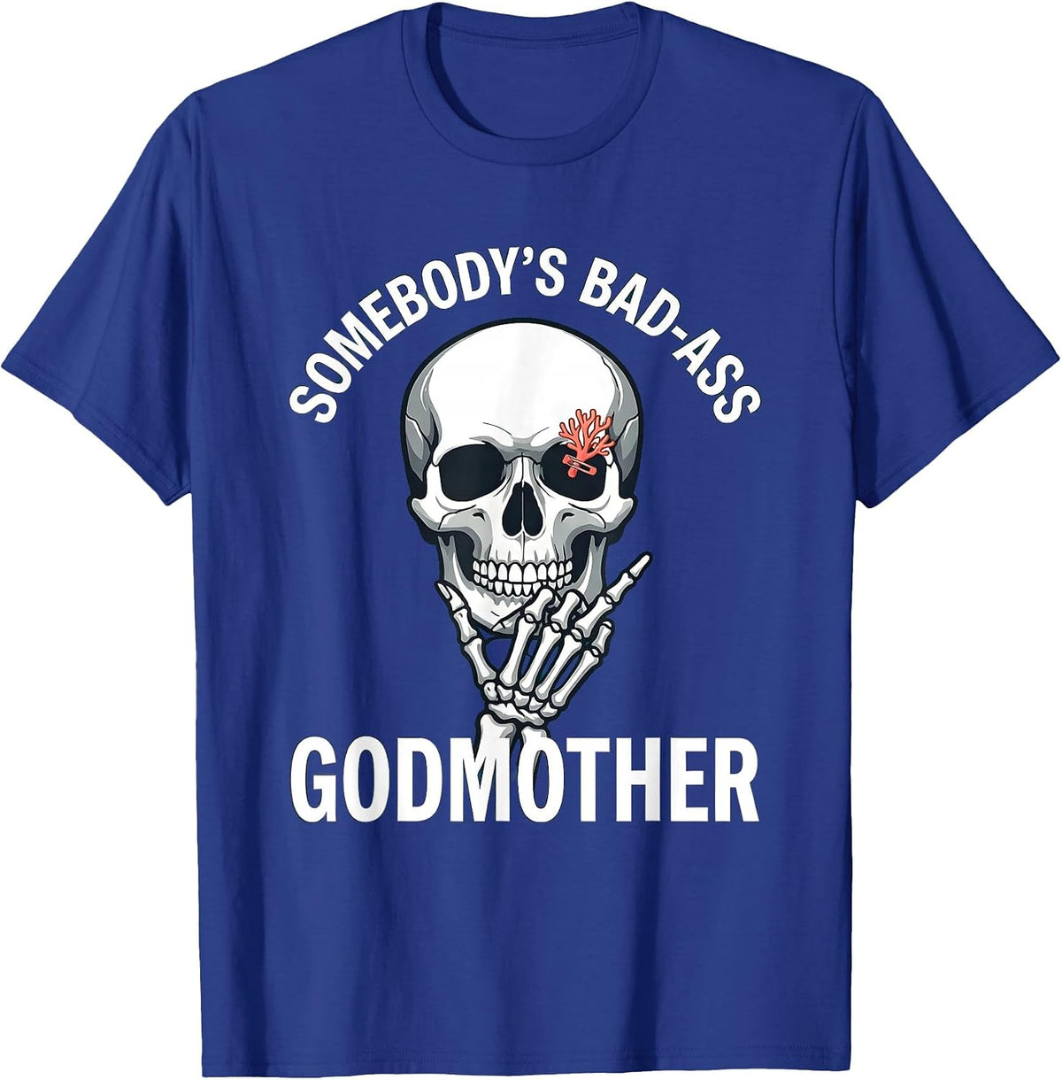 Somebody's Bad-Ass Godmother Funny Skull Skeleton Lover Gift T-Shirt - Royal Blue