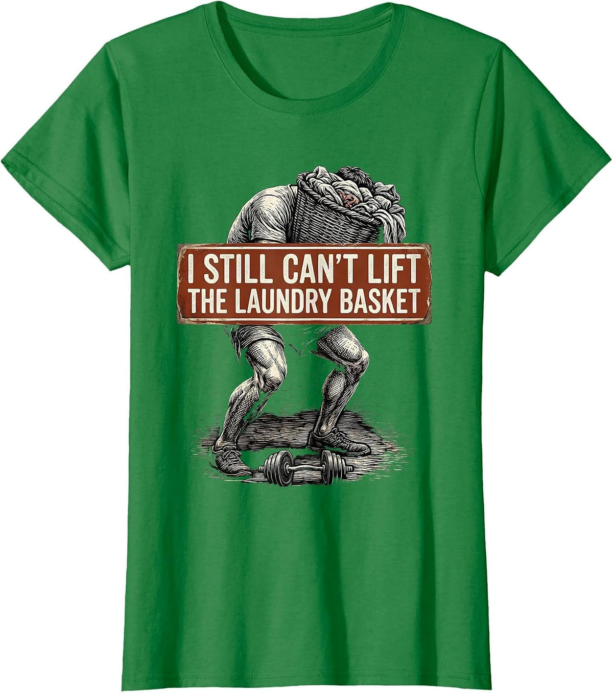I Still Can't Lift The Laundry Basket Funny Gym Workout T-Shirt - Kelly Green
