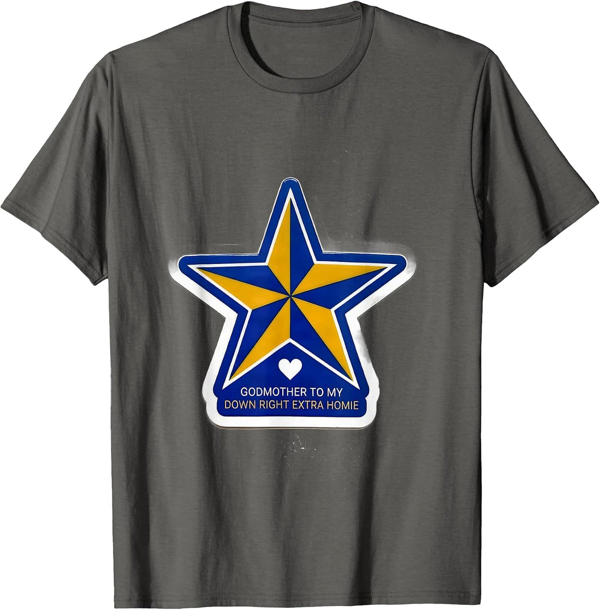 Godmother To My Down Right Extra Homie Supportive Family T-Shirt - Asphalt Grey