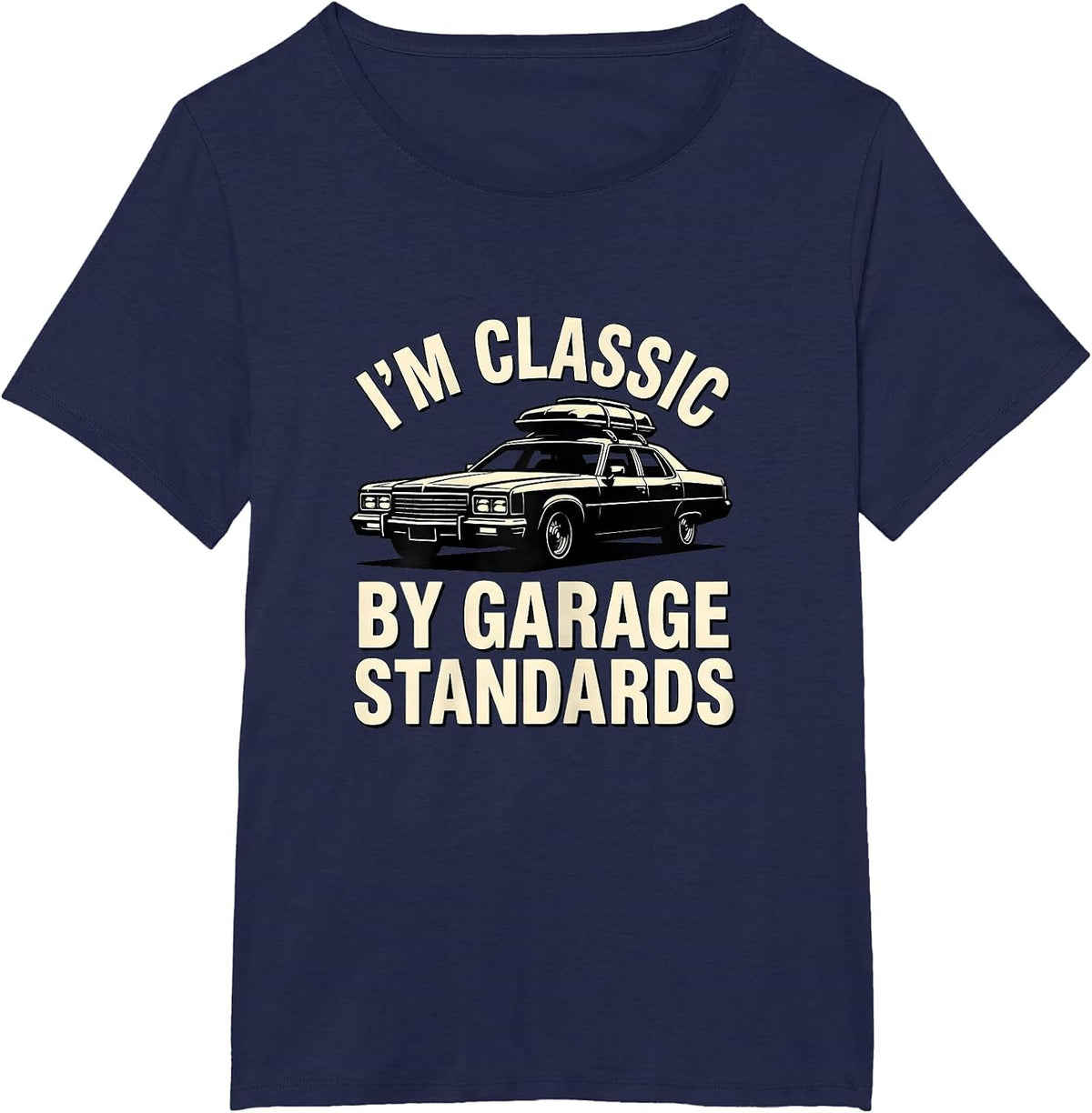Women's I'm Classic By Garage Standards Funny Classic Car Guy Humor T-Shirt - Navy Blue