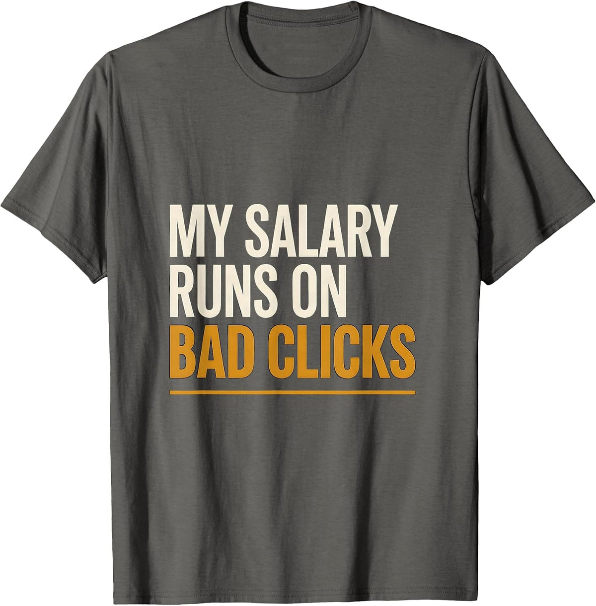 Men's My Salary Runs On Bad Clicks Funny Cybersecurity IT Sysadmin T-Shirt - Asphalt Grey