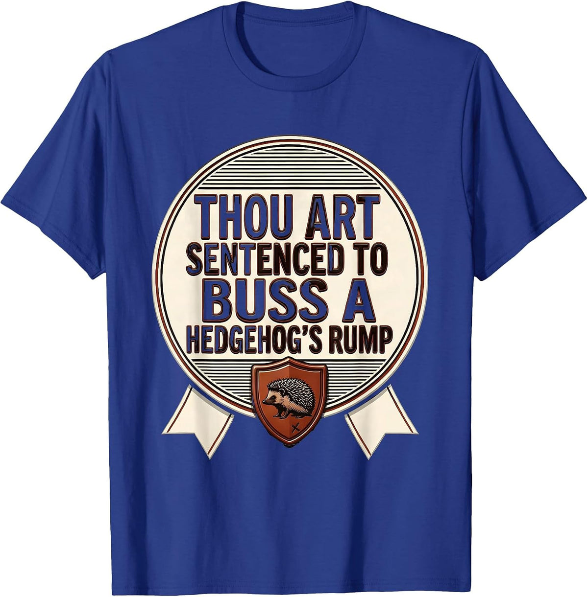 Men's Thou Art Sentenced To Buss A Hedgehog's Rump Funny T-Shirt - Royal Blue