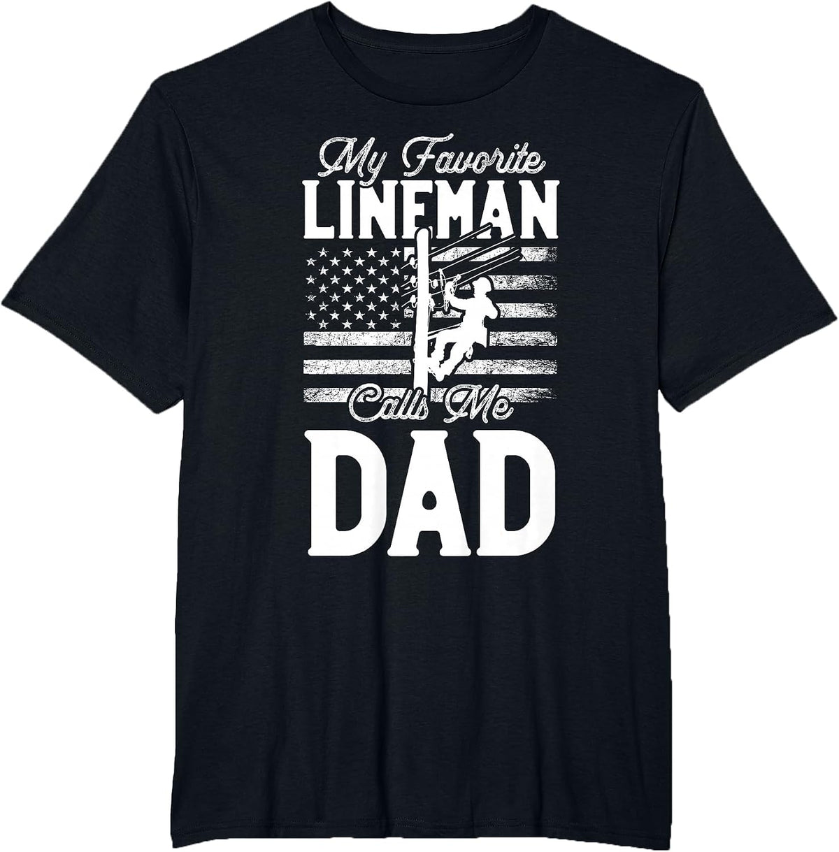 My Favorite Lineman Calls Me Dad - Funny Lineman Dad T-Shirt - Black
