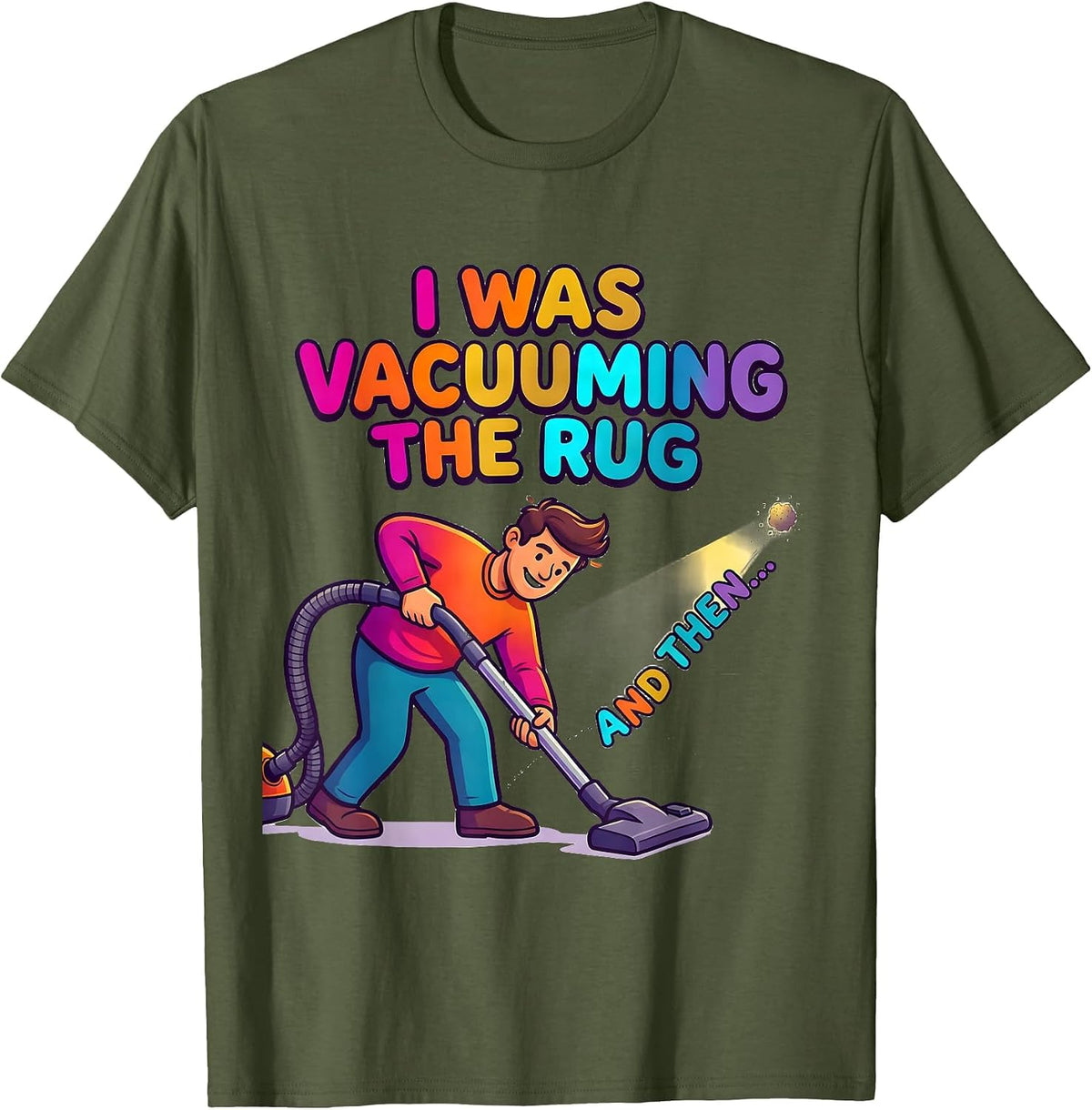 I Was Vacuuming The Rug And Then— Funny ADHD Humor T-Shirt - Olive Green