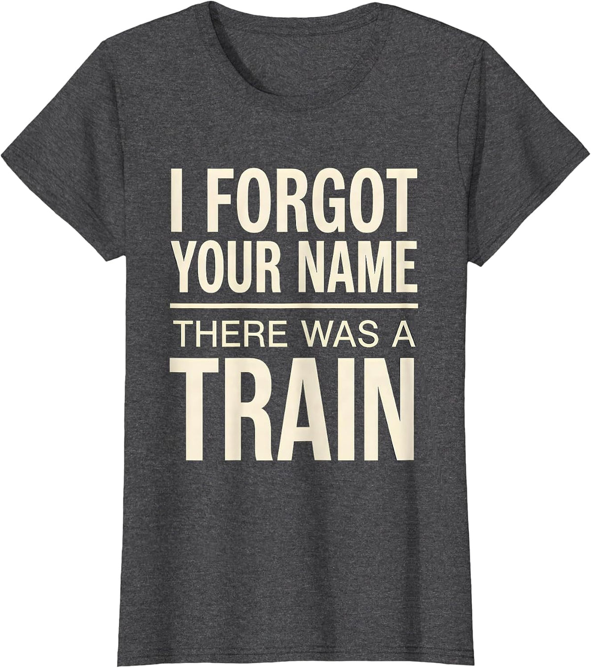 Women's I Forgot Your Name, There Was A Train Funny Train Enthusiast T-Shirt - Dark Heather Grey