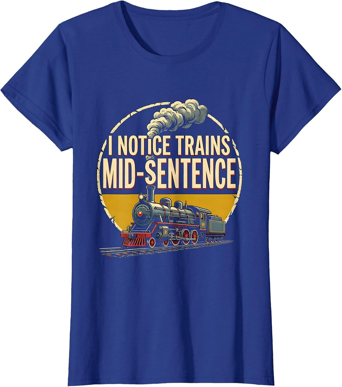 Women's I Notice Trains Mid-Sentence Funny Train Enthusiast T-Shirt - Royal Blue
