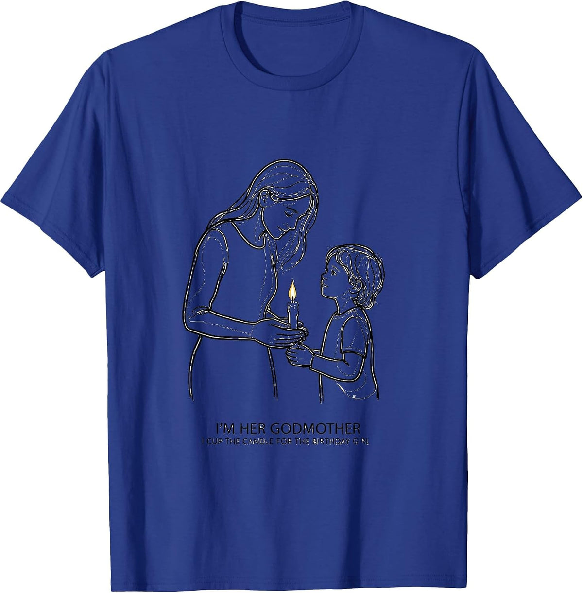 I'm Her Godmother, I Cup The Candle For The Birthday Girl T-Shirt - Royal Blue