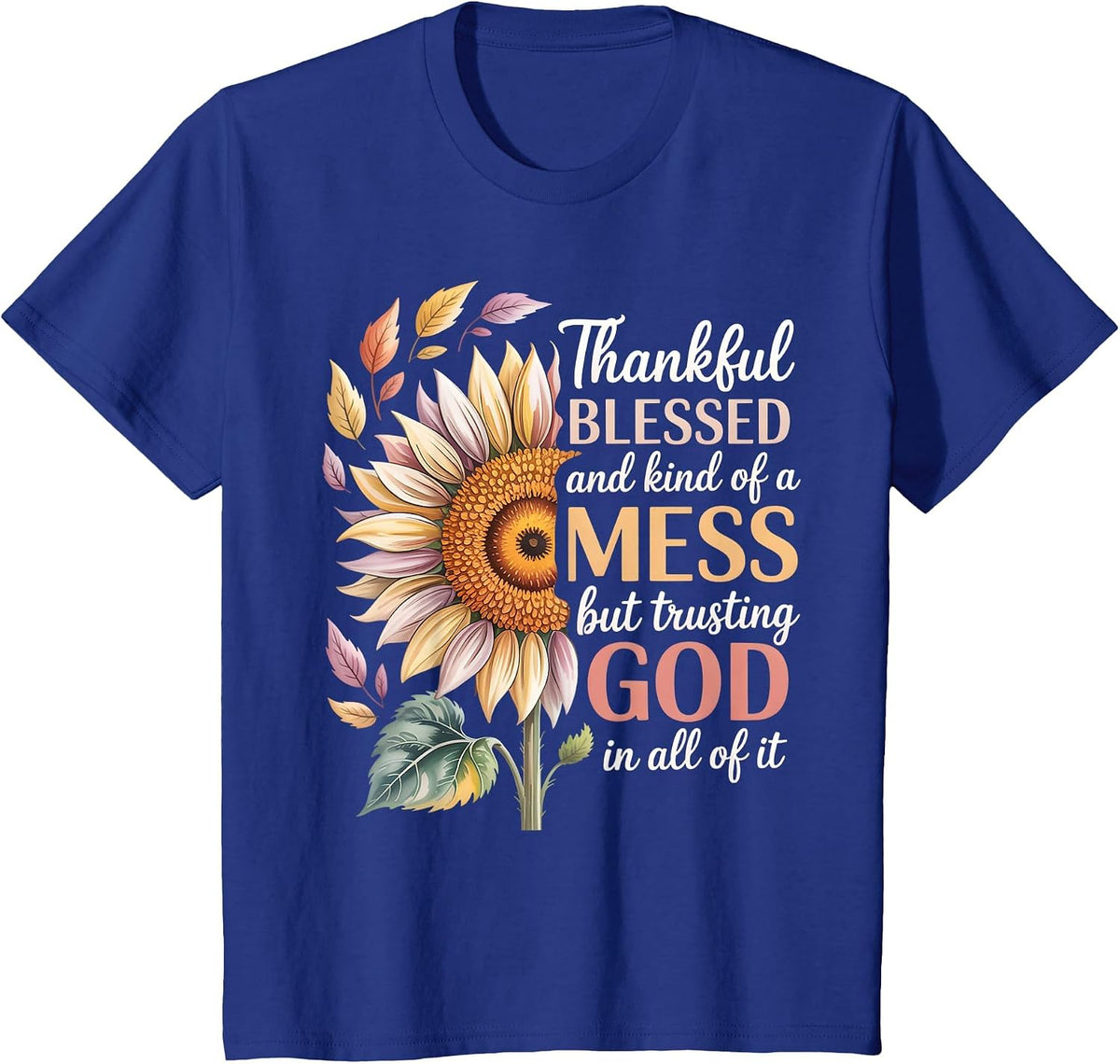 Thankful Blessed Kind of A Mess But Trusting God in All T-Shirt - Royal Blue