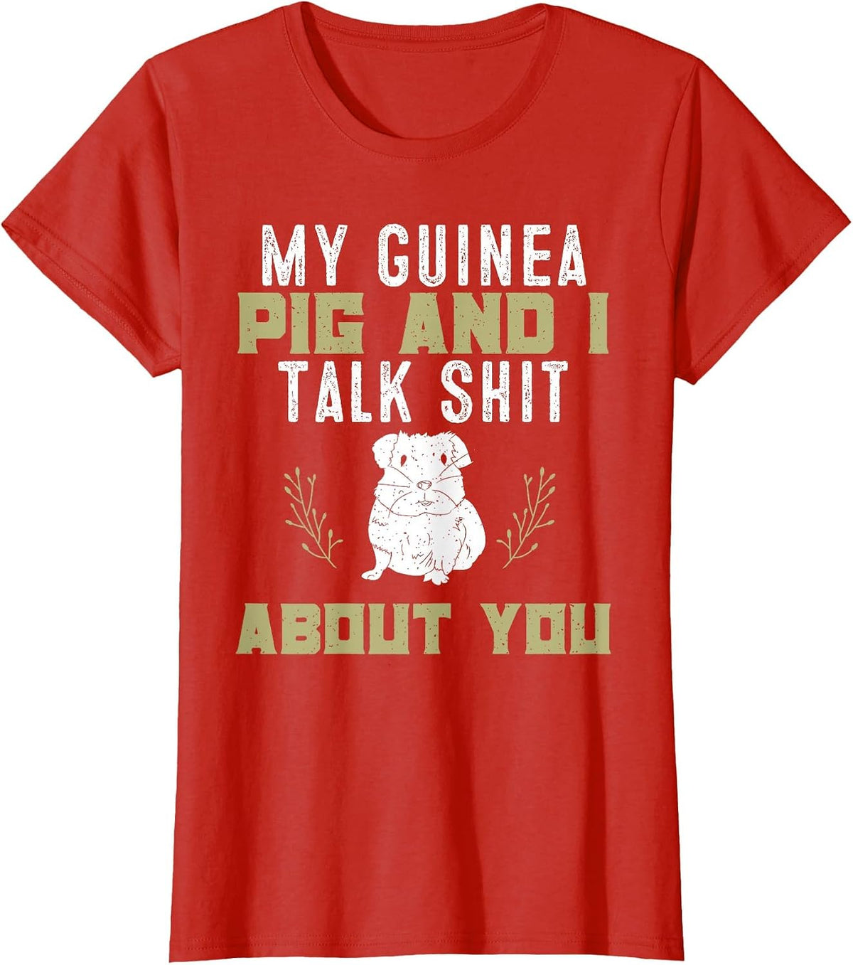 My Guinea Pig and I Talk Shit About You | Pet Owner Tshirt T-Shirt - Red