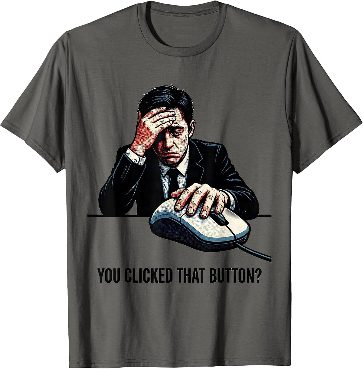 You Clicked That Button? Sarcastic Cybersecurity Workplace T-Shirt - Asphalt Grey
