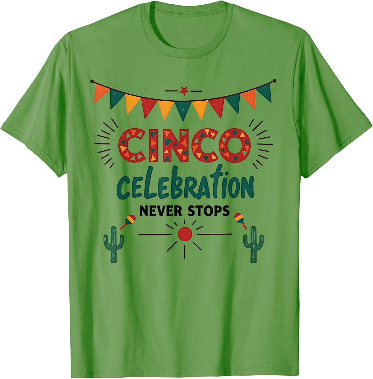 Cinco Celebration Never Stops Festive Design T-Shirt - Grass Green