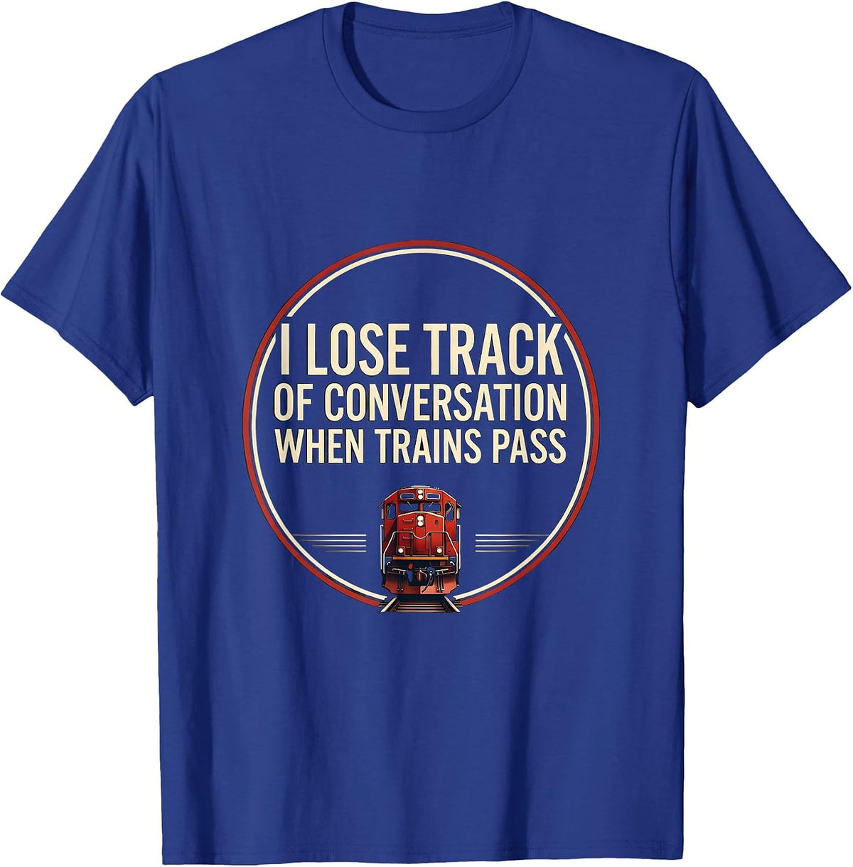 Men's I Lose Track of Conversation When Trains Pass Funny T-Shirt - Royal Blue