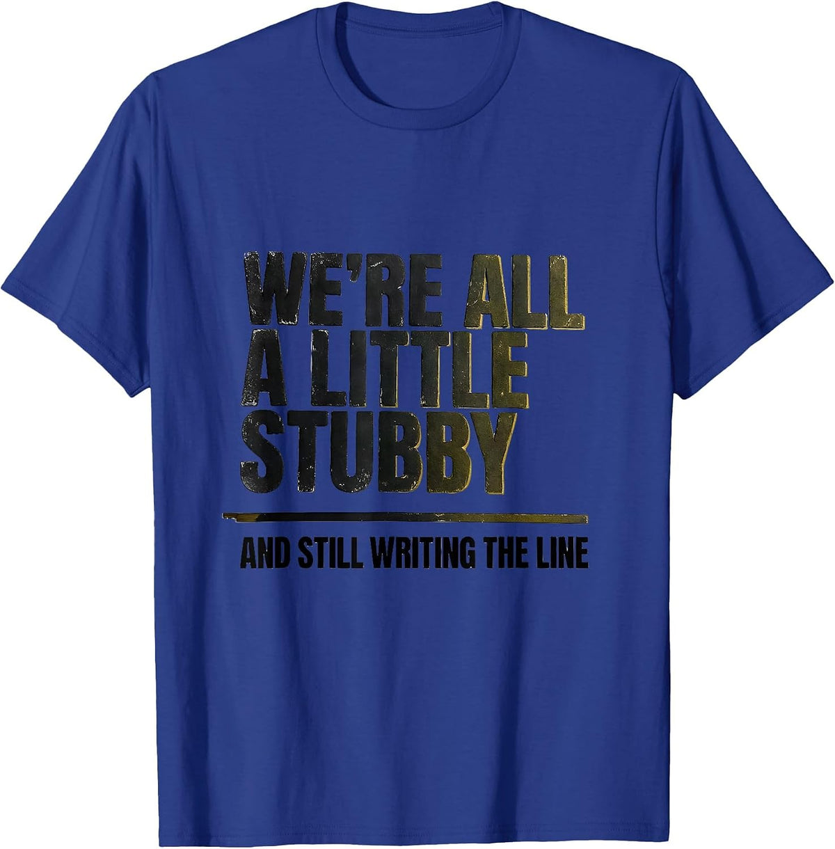We're All A Little Stubby And Still Writing The Line Teacher T-Shirt - Royal Blue