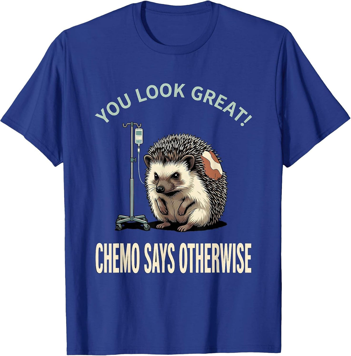 Men's You Look Great Chemo Says Otherwise Funny Cancer Support T-Shirt - Royal Blue