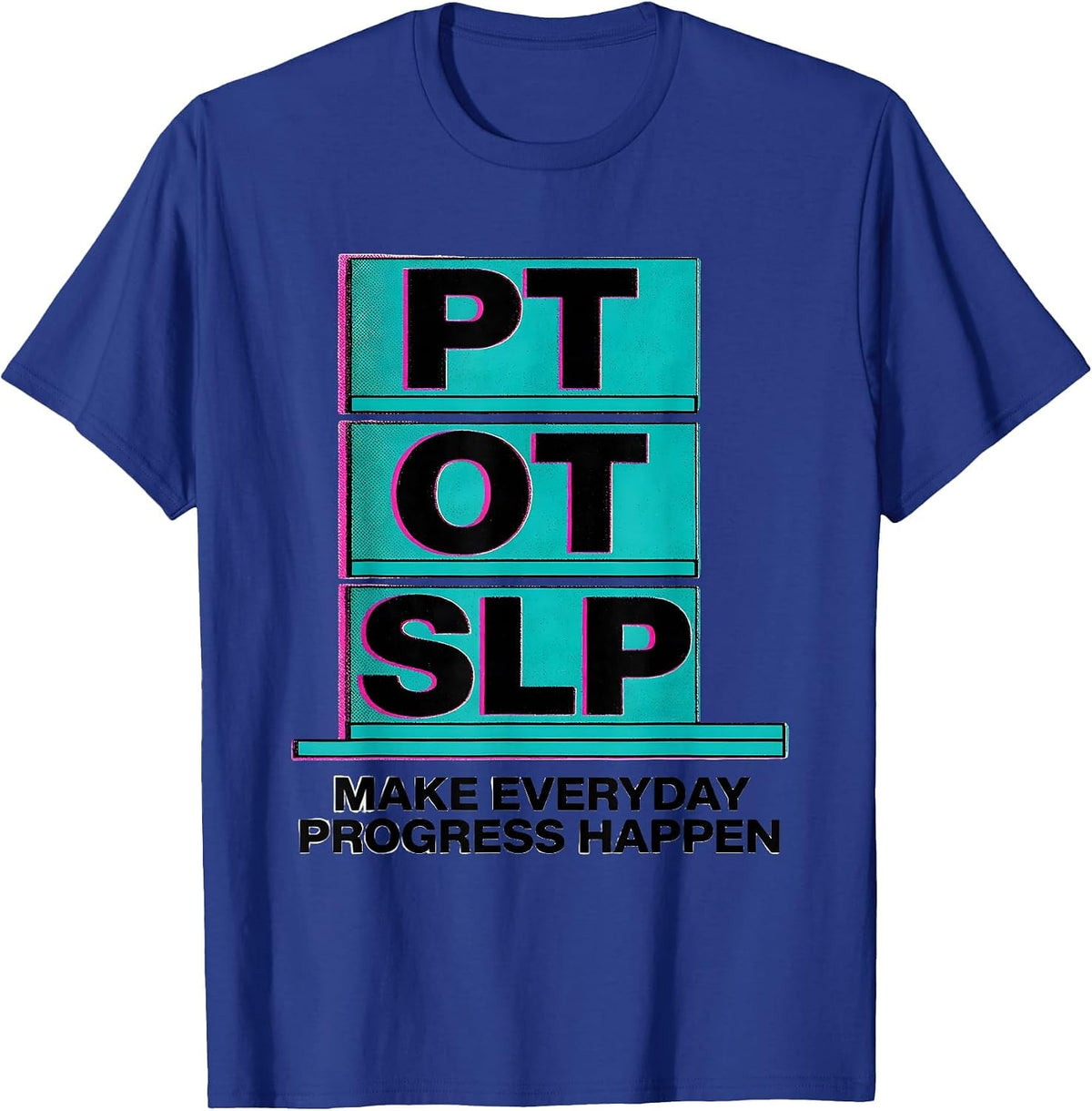 Men's PT / OT / SLP Make Everyday Progress Happen Rehab Team T-Shirt - Royal Blue