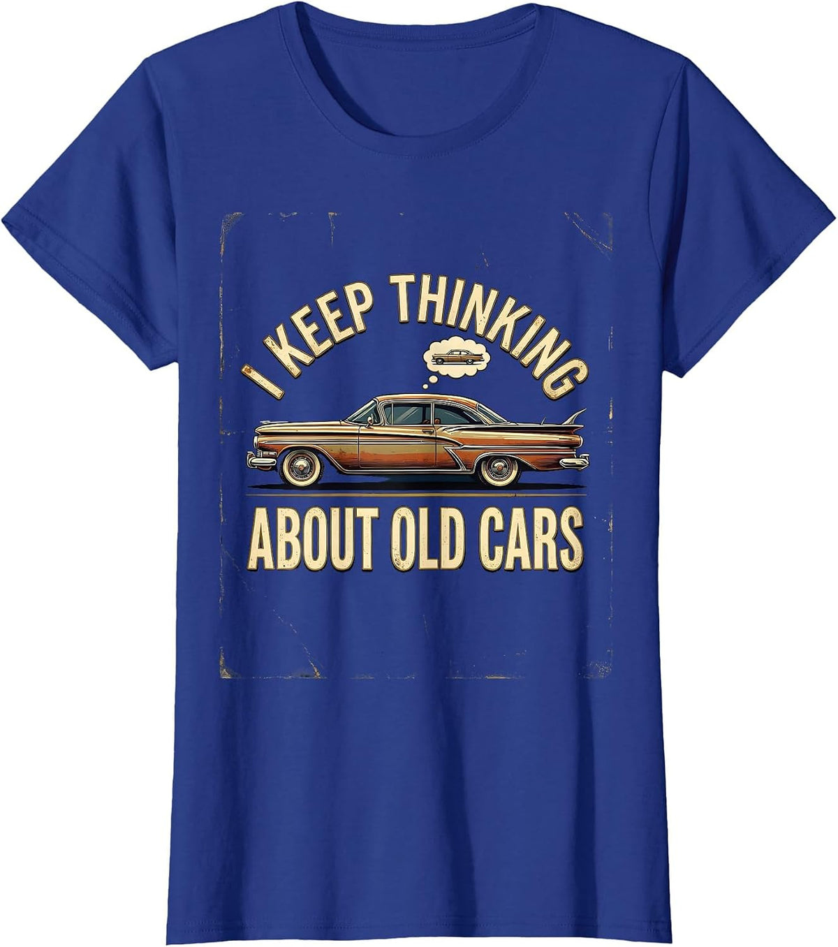 Women's I Keep Thinking About Old Cars Funny Classic Car Guy Vintage T-Shirt - Royal Blue