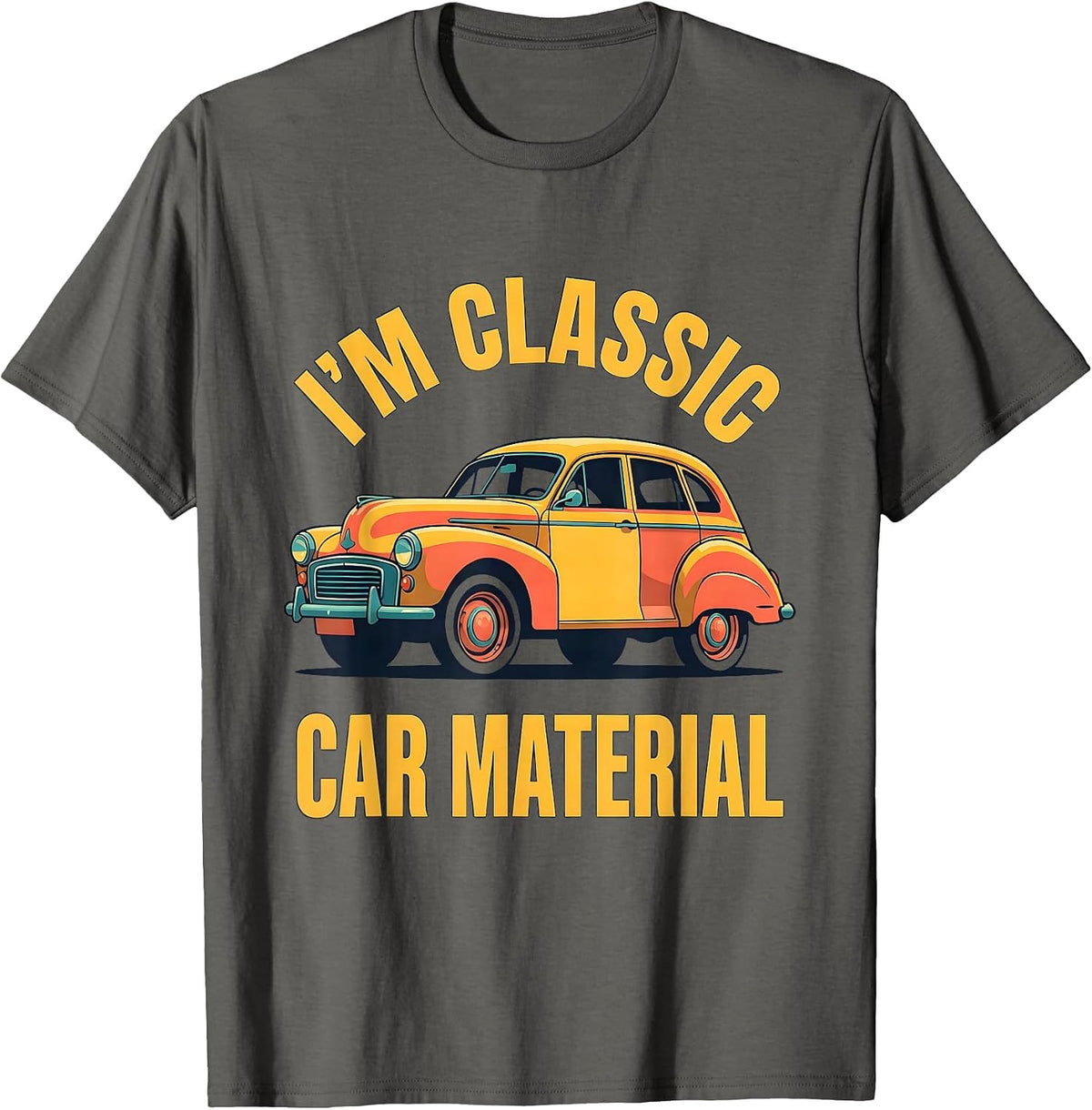 Men's I'm Classic Car Material Funny Classic Car Guy Vintage T-Shirt - Asphalt Grey