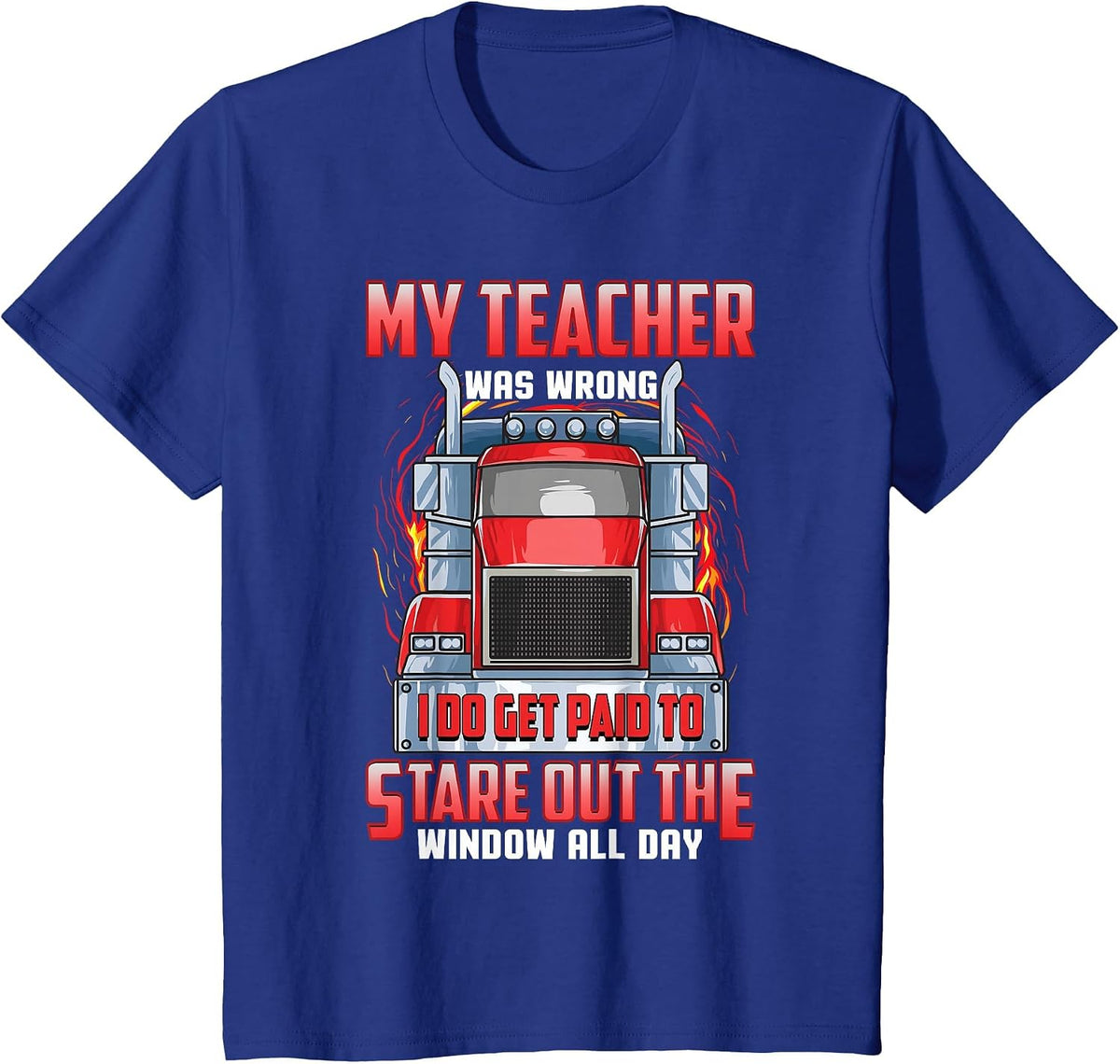 Funny Truck Driver Shirts Men Trucker My Teacher was Wrong T-Shirt - Royal Blue