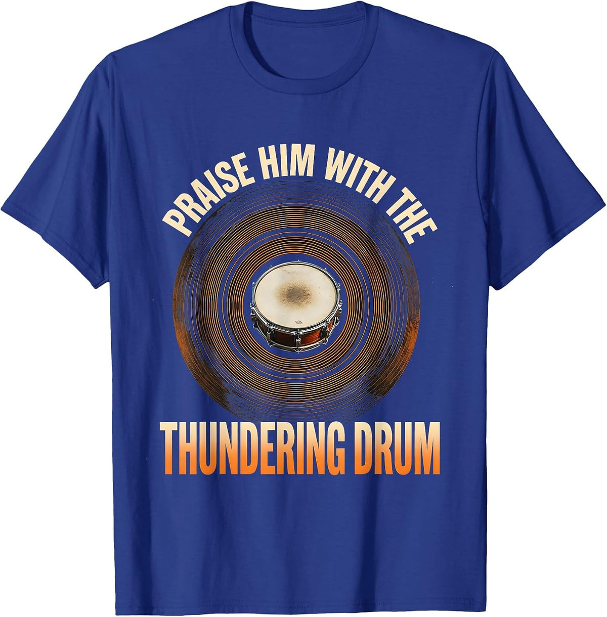 Praise Him With The Thundering Drum Christian Drummer T-Shirt - Royal Blue