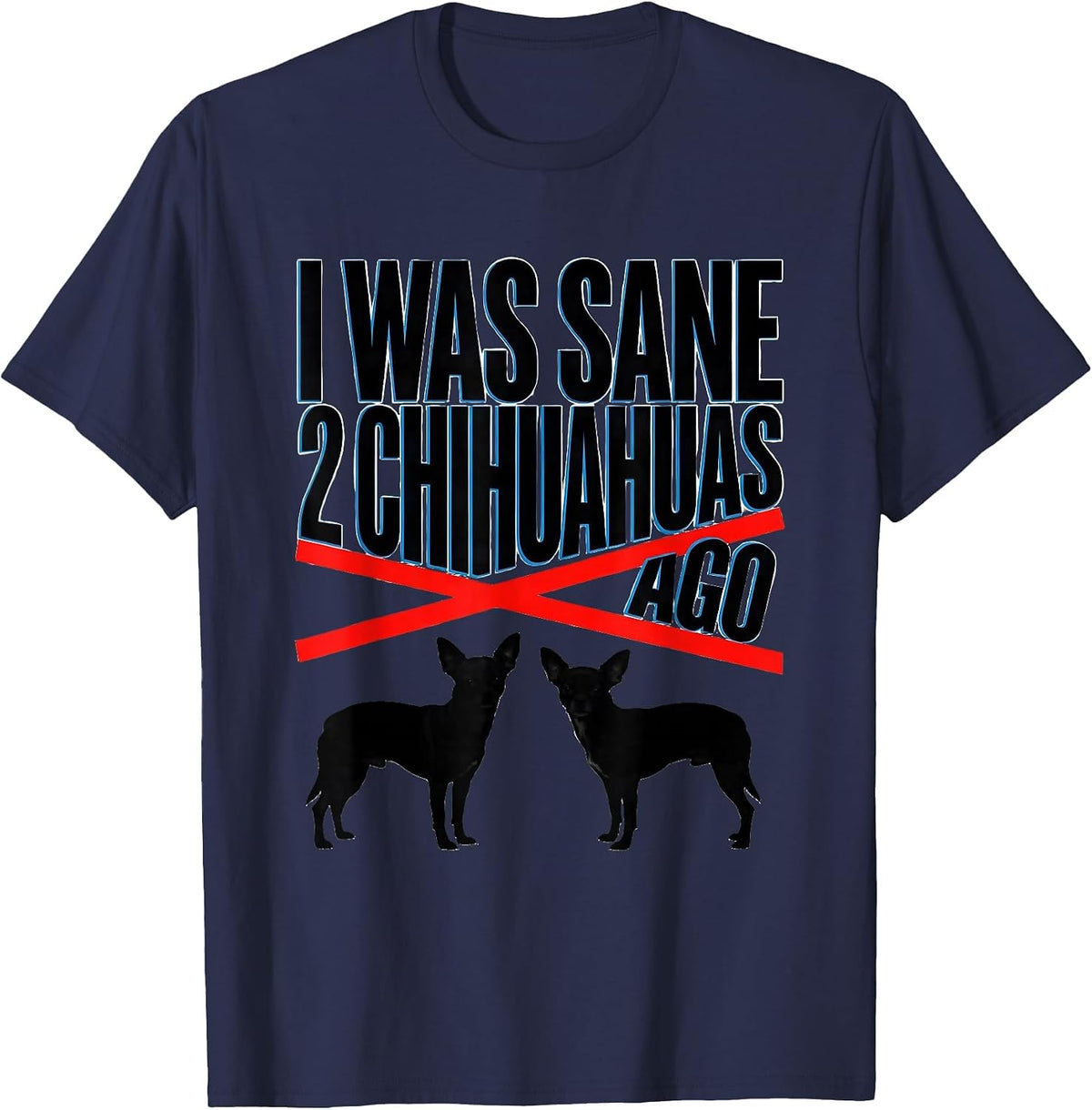 Men's I Was Sane 2 Chihuahuas Ago Funny Chihuahua Owner Humor T-Shirt - Navy Blue