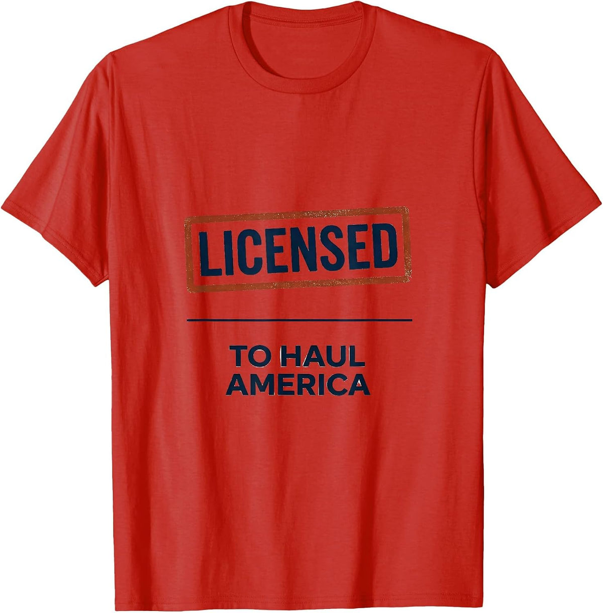 Men's Licensed To Haul America Patriotic Semi Truck Driver Trucker T-Shirt - Red