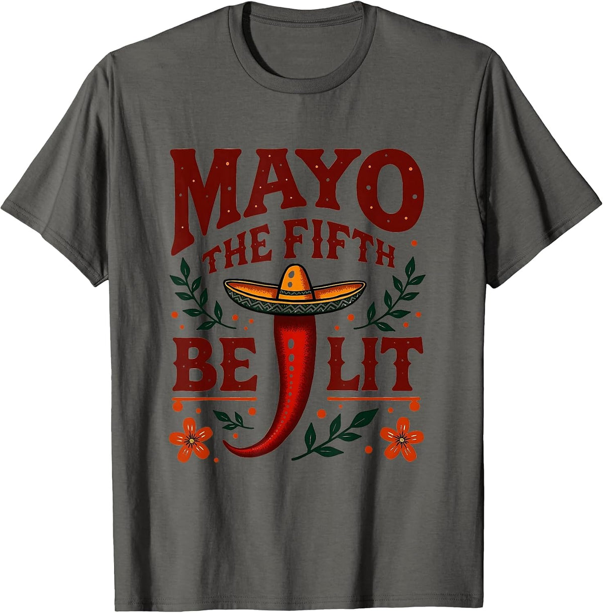 Mayo The Fifth Be Lit Funny Cinco De Mayo Design T-Shirt - Asphalt Grey