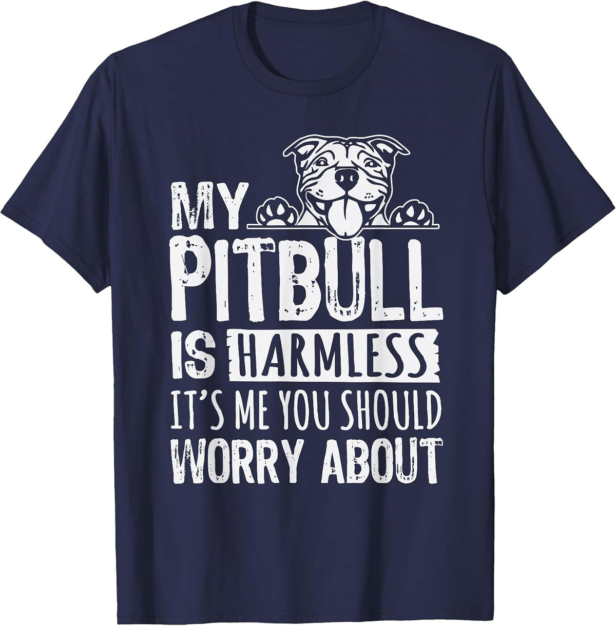 My Pit Bull is Harmless, It's me, You Should Worry About Pittie T-Shirt - Navy Blue