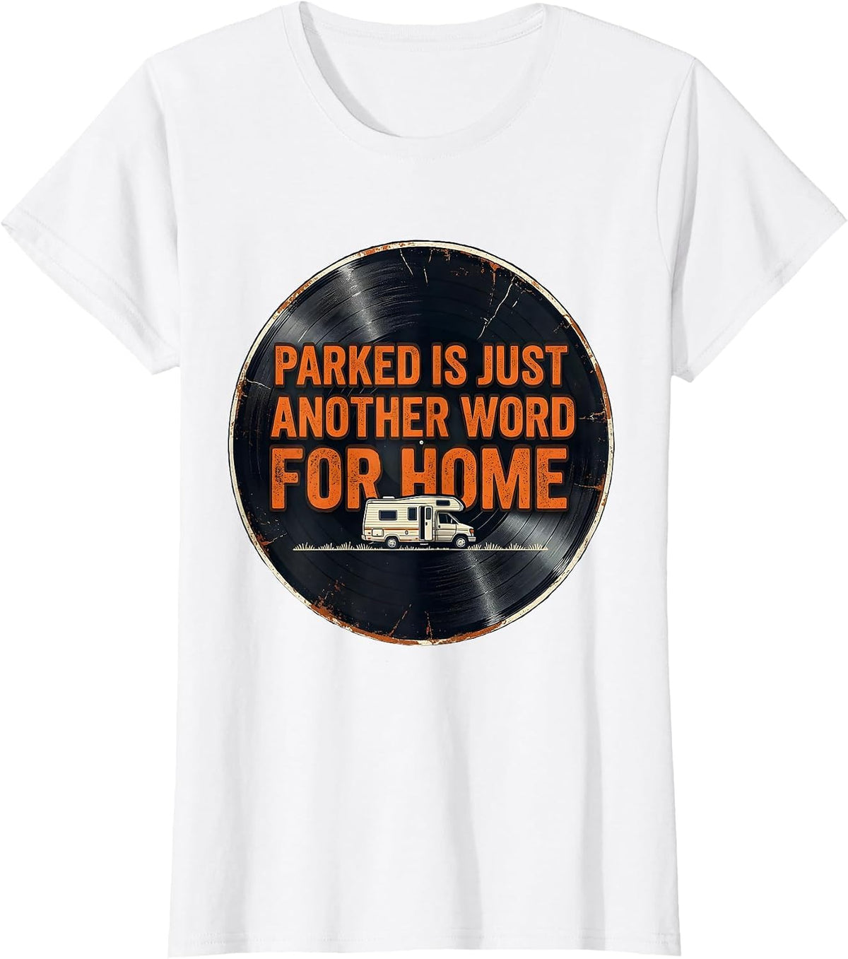 Parked Is Just Another Word For Home Distressed Van Life T-Shirt - White
